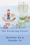 The Revolving Resort di Hermione Ma, Jennifer Fu edito da Createspace