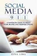 Social Media 9-1-1: A Hands-On Guide to Build Your Brand and Business Online di Dina Lima edito da Createspace