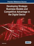 Developing Strategic Business Models and Competitive Advantage in the Digital Sector di Nabyla Daidj edito da Business Science Reference