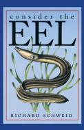 Consider the Eel di Richard Schweid edito da The University of North Carolina Press