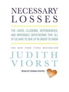 Necessary Losses: The Loves, Illusions, Dependencies, and Impossible Expectations That All of Us Have to Give Up in Order to Grow di Judith Viorst edito da Tantor Audio