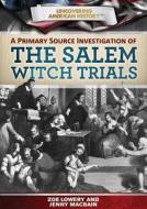 A Primary Source Investigation of the Salem Witch Trials di Zoe Lowery, Jenny Macbain, Jennifer Macbain-Stephens edito da Rosen Central