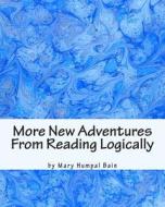 More New Adventures from Reading Logically di Mary Humpal Bain edito da Createspace