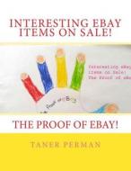 Interesting Ebay Items on Sale! the Proof of Ebay! di Taner Perman edito da Createspace