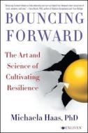 Bouncing Forward: The Art and Science of Cultivating Resilience di Michaela Haas edito da ATRIA