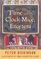 Time and the Clock Mice, Etcetera di Peter Dickinson edito da OPEN ROAD MEDIA TEEN & TWEEN