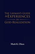 The Layman'S Guide to Experiences in God-Realization di Mark K. Olsen edito da Balboa Press