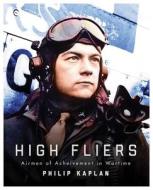 High Fliers: Airmen of Achievement in Wartime di Philip Kaplan edito da SKYHORSE PUB