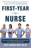 Your First Year as a Nurse: A Comprehensive Toolkit for Success di Beth Hawkes edito da SKYHORSE PUB