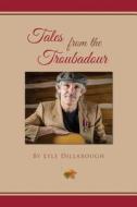Tales from the Troubadour di Lyle Dillabough edito da Createspace
