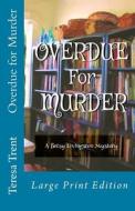 Overdue for Murder di Teresa Trent edito da Createspace