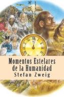 Momentos Estelares de La Humanidad di Stefan Zweig edito da Createspace