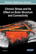 Chronic Stress and Its Effect on Brain Structure and Connectivity edito da Medical Information Science Reference