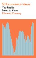 50 Economics Ideas You Really Need To Know di Edmund Conway edito da Quercus Publishing