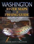 Washington River Maps & Fishing Guide edito da Frank Amato Publications