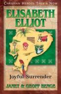 Elisabeth Elliot: Joyful Surrender di Janet Benge, Geoff Benge edito da YWAM PUB