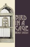 Bird In A Cage di Wendy Sheedy edito da America Star Books