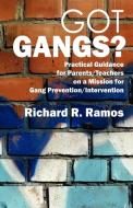 Got Gangs? Practical Guidance for Parents/Teachers on a Mission for Gang Prevention/Intervention di Richard R. Ramos edito da OUTSKIRTS PR