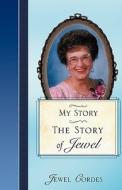 The Story of Jewel di Jewel Cordes edito da XULON PR