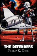 The Defenders by Philip K. Dick, Science Fiction, Fantasy, Adventure di Philip K. Dick edito da Aegypan