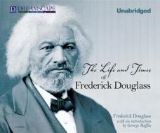 The Life and Times of Frederick Douglass di Frederick Douglass edito da Dreamscape Media