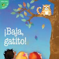 Baja, Gatito! = Kitty Come Down! di Jo Cleland edito da Little Birdie Books