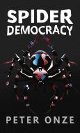 Spider Democracy di Peter Onze edito da APPRENTICE HOUSE