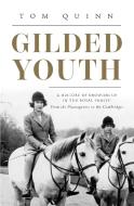 Gilded Youth: A History of Growing Up in the Royal Family: From the Tudors to the Cambridges di Tom Quinn edito da PEGASUS BOOKS