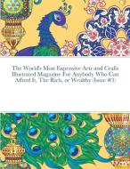 The World's Most Expensive Arts and Crafts Illustrated Magazine For Anybody Who Can Afford It, The Rich, or Wealthy (Issue #3) di Beatrice Harrison edito da Lulu.com
