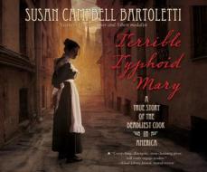 Terrible Typhoid Mary: A True Story of the Deadliest Cook in America di Susan Campbell Bartoletti edito da Dreamscape Media