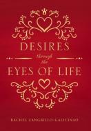 Desires through the Eyes of Life di Rachel Zangrillo-Galcinao edito da Page Publishing, Inc.