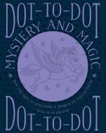 Dot-to-dot Mystery and Magic di Child Jeni edito da Anness Publishing