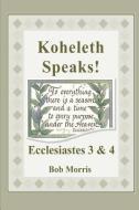 Koheleth Speaks: Ecclesiastes 3 & 4 di Bob Morris edito da OPEN BIBLE TRUST