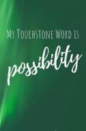 MY TOUCHSTONE WORD IS POSSIBIL di Maya Green edito da INDEPENDENTLY PUBLISHED