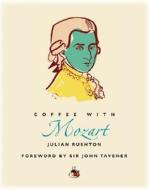 Coffee with Mozart di Julian Rushton edito da Duncan Baird