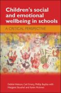 Children's Social and Emotional Wellbeing in Schools: A Critical Perspective di Debbie Watson, Carl Emery, Phil Bayliss edito da PAPERBACKSHOP UK IMPORT