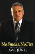 No Smoke, No Fire: The Autobiography of Dave Jones di Dave Jones edito da PITCH PUB
