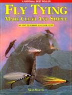 Fly Tying Made Clear and Simple di Skip Morris edito da Frank Amato Publications