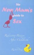 The New Mums\' Guide To Sex di Rachel Foux edito da Vision Paperbacks