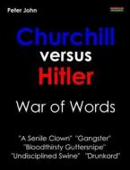 Churchill Versus Hitler: War of Words di Peter John edito da BENNION KEARNY LTD