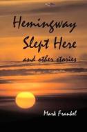 Hemingway Slept Here And Other Stories di Mark Frankel edito da Legend Press Ltd