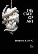 The State of Art - Sculpture & 3D #2 edito da Bare Hill Publishing