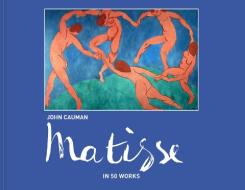 Matisse in 50 Works di John Cauman edito da Pavilion Books Group Ltd.