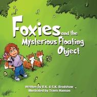 Foxies and the Mysterious Floating Object di B. K. Bradshaw, S. K. Bradshaw edito da Infinity Kids Press