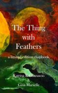 The Thing with Feathers di Gina Marselle, Katrina K. Guarascio edito da LIGHTNING SOURCE INC