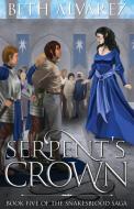 Serpent's Crown di Alvarez Beth Alvarez edito da Sacred Tree Press