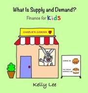 What Is Supply and Demand? di Kelly Lee edito da Econ For Kids