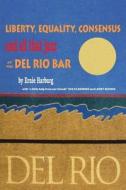 Liberty, Equality, Consensus and All That Jazz at the del Rio Bar di Ernie Harburg, Eve Silberman, Larry Behnke edito da Createspace Independent Publishing Platform