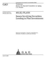 401(k) Plans: Issues Involving Securities Lending in Plan Investments di United States Government Account Office edito da Createspace Independent Publishing Platform
