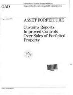Asset Forfeiture: Customs Reports Improved Controls Over Sales of Forfeited Property di United States Government a Office (Gao) edito da Createspace Independent Publishing Platform